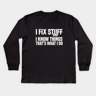 Car Mechanic funny quote - saying. I fix stuff and I know things Kids Long Sleeve T-Shirt